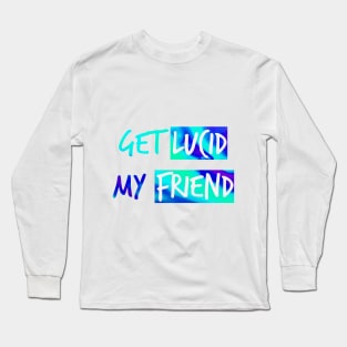 Get lucid, my friend - Lucid dreamers design N°1 Long Sleeve T-Shirt